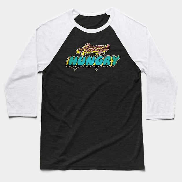 always hungry, Baseball T-Shirt by JayD World